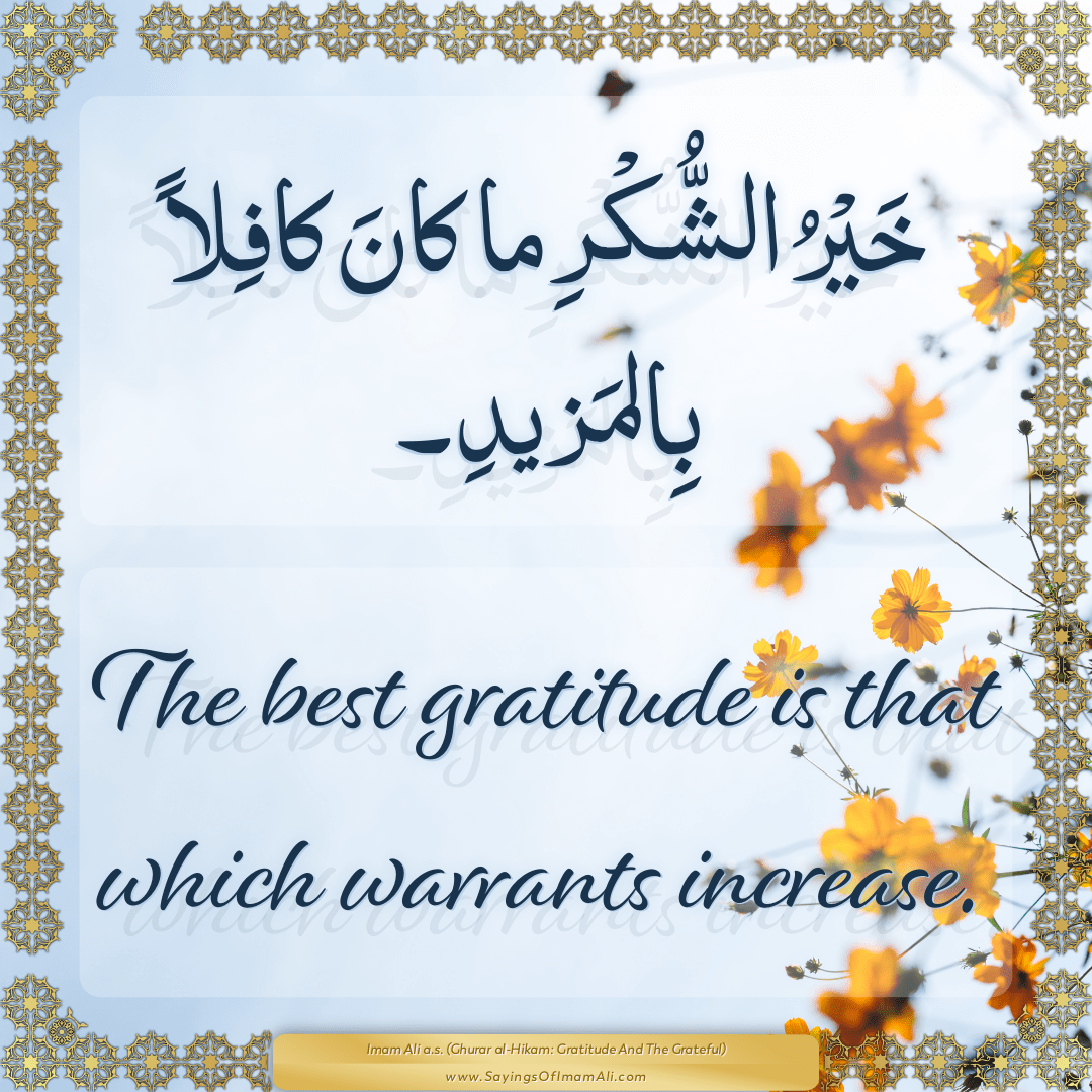 The best gratitude is that which warrants increase.